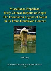 Miscellanae Nepalicae: Early Chinese Reports on Nepal The Foundation Legend of Nepal in its Trans-Himalayan Context / Deeg, Max 