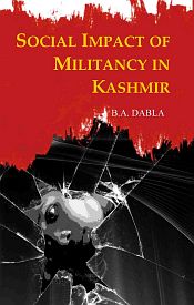 Social Impact of Militancy in Kashmir / Dabla, B.A. 