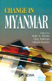 Change in Myanmar / Bhatia, Rajiv K.; Sakhuja, Vijay & Ranjan, Vikash (Eds.)