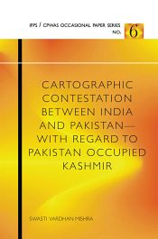 Cartographic Contestation between India and Pakistan: With Regard to Pakistan Occupied Kashmir / Mishra, Swasti Vardhan 