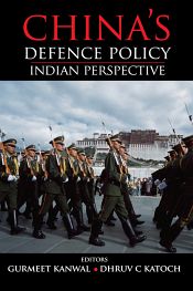 China's Defence Policy: Indian Perspectives / Kanwal, Gurmeet & Katoch, Dhruv C. 