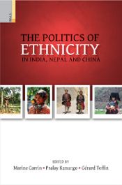 The Politics of Ethnicity in India, Nepal and China / Carrin, Marine; Kanungo, Pralay & Toffin, Gerard (Eds.)