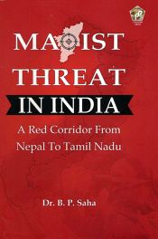 Maoist Threat in India: A Red Corridor from Nepal to Tamil Nadu / Saha, B.P. (Dr.)