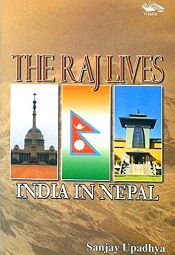 The Raj Lives: India in Nepal / Upadhya, Sanjay 