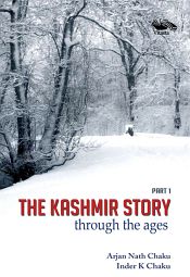 The Kashmir Story through the Ages, 2 Parts / Chaku, Arjan Nath & Chaku, Inder K. 