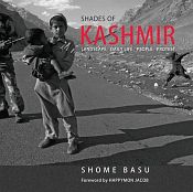 Shades of Kashmir: Landscape - Daily Life - People - Protest / Basu, Shome 