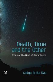 Death, Time and the Other: Ethics at the Limit of Metaphysics / Das, Saitya Brata 