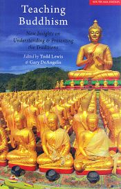 Teaching Buddhism: New Insights on Understanding and Presenting the Traditions, 2nd Edition / Lewis, Todd T. & DeAngelis, Gary 