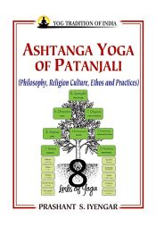 Ashtanga Yoga of Patanjali: Philosophy, Religion Culture, Ethos and Practices / Iyengar, Prashant S. 