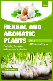 Herbal and Aromatic Plants - Allium Sativum (GARLIC): Cultivation, Processing, Utilizations and Applications / Panda, Himadri (Dr.)