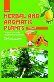 Herbal and Aromatic Plants - Carica papaya (PAPAYA): Cultivation, Processing, Utilizations and Applications / Panda, Himadri (Dr.)