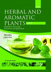 Herbal and Aromatic Plants - Mentha piperita (MINT): Cultivation, Processing, Utilizations and Applications / Panda, Himadri (Dr.)