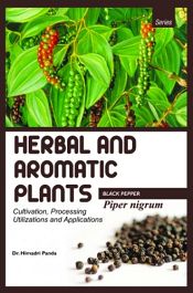 Herbal and Aromatic Plants - Piper nigrum (BLACK PEPPER): Cultivation, Processing, Utilizations and Applications / Panda, Himadri (Dr.)