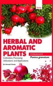 Herbal and Aromatic Plants - Punica granatum (POMEGRANATE): Cultivation, Processing, Utilizations and Applications / Panda, Himadri (Dr.)