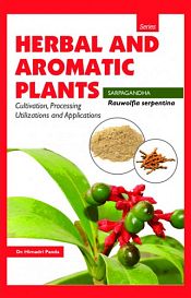 Herbal and Aromatic Plants - Rauwolfia serpentina (SARPGANDHA): Cultivation, Processing, Utilizations and Applications / Panda, Himadri (Dr.)