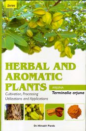 Herbal and Aromatic Plants - Terminalia Arjuna (ARJUNA): Cultivation, Processing, Utilizations and Applications / Panda, Himadri (Dr.)