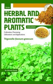 Herbal and Aromatic Plants - Trigonella foenum-graecum (FENUGREEK): Cultivation, Processing, Utilizations and Applications / Panda, Himadri (Dr.)
