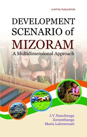 Development Scenario of Mizoram: A Multidimensional Approach / Nunchunga, J.V.; Zoramthanga & Lalremruati, Maria 