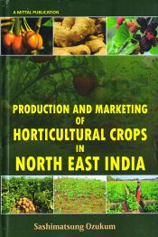 Production and Marketing of Horticultural Crops in North East India / Ozukum, Sashimatsung 