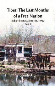 India Tibet Relations (1947-1962), Part 1: Tibet: The Last Months of a Free Nation / Arpi, Claude 
