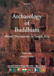 Archaeology of Buddhism: Recent Discoveries in South Asia / Garg, Sanjay (Ed.)