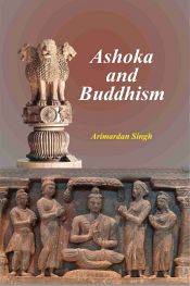 Ashoka and Buddhism / Singh, Arimardan (Dr.)
