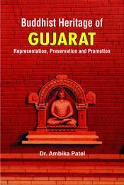Buddhist Heritage of Gujarat: Representation, Preservation and Promotion / Patel, Ambika (Dr.)
