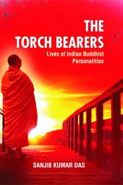 The Torch Bearers: Lives of Indian Buddhist Personalities / Das, Sanjib Kumar 