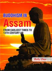 Buddhism in Assam: From Earliest Times to 13th Century AD / Das, Boby 