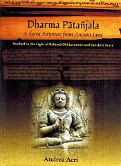 Dharma Patanjala: A Saiva Scripture from Ancient Java (Studied in the Light of Related Old Javanese and Sanskrit Texts) / Acri, Andrea 