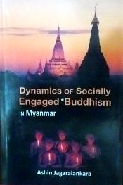 Dynamics of Socially Engaged Buddhism in Myanmar / Jagaralankara, Ashin 