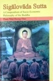 Sigalovada Sutta: A Compendium of Socio-economic Philosophy of the Buddha / Thao, Pham Nhat Huong 