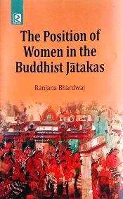 The Position of Women in the Buddhist Jatakas / Bhardwaj, Ranjana (Dr.)