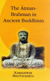 The Atman-Brahman in Ancient Buddhism / Bhattacharya, Kamaleswar 