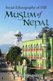 Social Ethnography of the Hill Muslims of Nepal / Upadhyay, Prakash (Dr.)