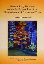 Plants in Early Buddhism and the Far Eastern Idea of the Buddha-Nature of Grasses and Trees / Schmithausen, Lambert 
