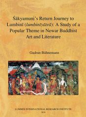 Sakyamuni's Return Journey to Lumbini (lumbiniyatra): A Study of a Popular Theme in Newar Buddhist Art and Literature / Buhnemann, Gudrun 