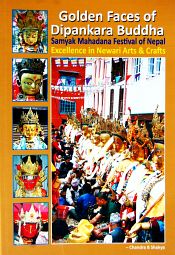 Golden Faces of Dipankara Buddha: Samyak Mahadana Festival of Nepal: Excellence in Newari Arts and Crafts / Shakya, Chandra B. 