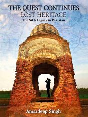The Quest Continue: Lost Heritage the Sikh Legacy in Pakistan / Singh, Amardeep 