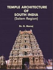 Temple Architecture of South India (Salem Region) / Manoj, G. (Dr.)