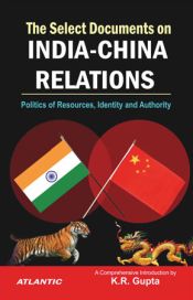 The Select Documents of India-China Relations: Politics of Resources, Identity and Authority