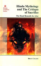 Hindu Mythology and The Critique of Sacrifice: The Head Beneath the Altar / Collins, Bran 