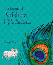 The Legend of Krishna in Wall Paintings of Gujarat and Rajasthan / Zaveri, Pradip 