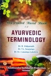 Illustrated Handbook of Ayurvedic Terminology / Vidyanath, R.; Soujanya, T.L. & Lakshmi, K.J. Lavanya (Drs.)