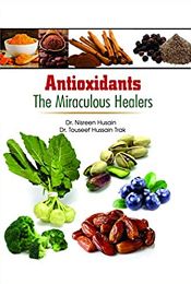 Antioxidants: The Miraculous Healers / Husain, Nisreen & Trak, Touseef Hussain (Drs.)