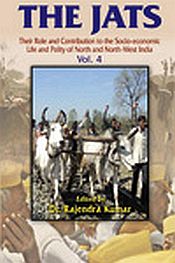 The Jats: Their Role and Contribution to the Socio-Economic Life and Polity of North and North-west India (4 Volumes) / Singh, Vir & Rajendra Kumar (Drs.)