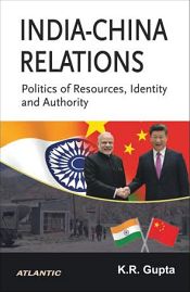 India-China Relations: Politics of Resources, Identity and Authority / Gupta, K.R. 