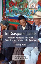 In Diasporic Lands: Tibetan Refugees and their Transformation since the Exodus / Basu, Sudeep 