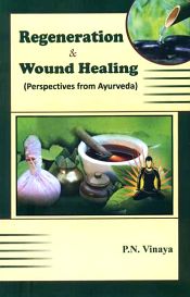 Regeneration and Wound Healing: Perspectives from Ayurveda / Vinaya, P.N. 