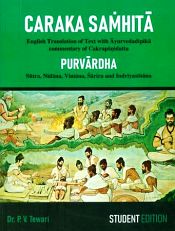 Caraka Samhita: Purvardha (Sutra, Nidana, Vimana, Sarira and Indriyasthana) (English Translation of Text with Ayurvedadipika commentary of Cakrapanidatta) / Tewari, P.V. (Dr.)